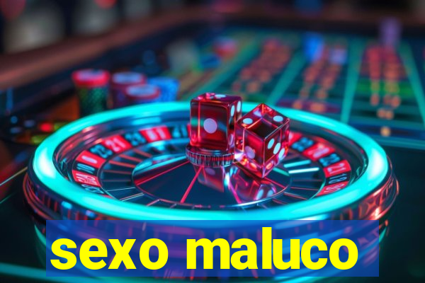 sexo maluco